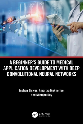 A Beginner's Guide to Medical Application Development with Deep Convolutional Neural Networks book