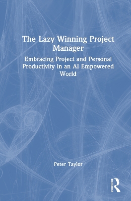 The Lazy Winning Project Manager: Embracing Project and Personal Productivity in an AI Empowered World book