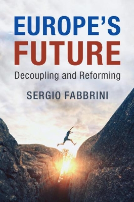 Europe's Future: Decoupling and Reforming by Sergio Fabbrini