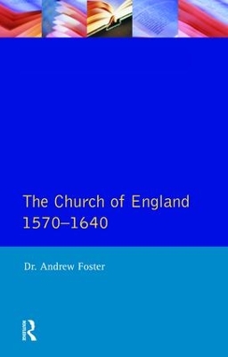 Church of England 1570-1640,The by Andrew Foster