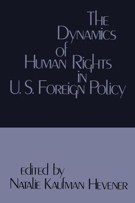 The Dynamics of Human Rights in United States Foreign Policy book