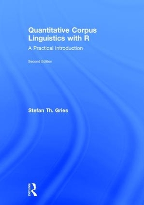 Quantitative Corpus Linguistics with R by Stefan Th. Gries
