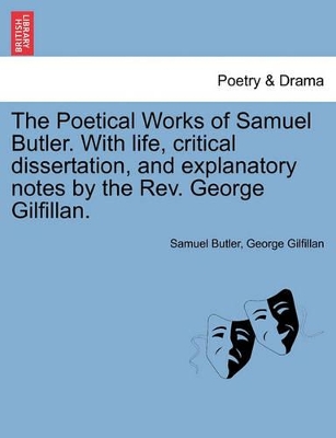 Poetical Works of Samuel Butler. with Life, Critical Dissertation, and Explanatory Notes by the REV. George Gilfillan. book