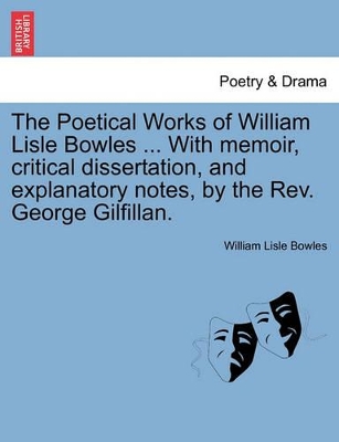 The Poetical Works of William Lisle Bowles ... with Memoir, Critical Dissertation, and Explanatory Notes, by the REV. George Gilfillan. Vol. II by William Lisle Bowles