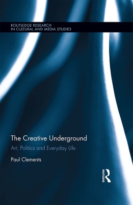 The Creative Underground: Art, Politics and Everyday Life book