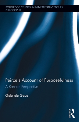Peirce's Account of Purposefulness: A Kantian Perspective by Gabriele Gava
