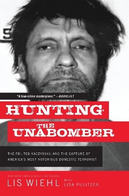 Hunting the Unabomber: The FBI, Ted Kaczynski, and the Capture of America’s Most Notorious Domestic Terrorist book