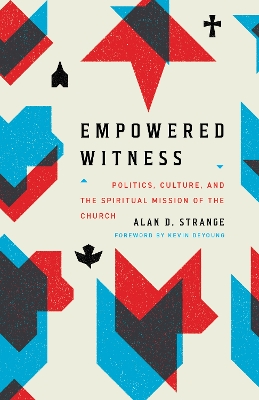 Empowered Witness: Politics, Culture, and the Spiritual Mission of the Church book