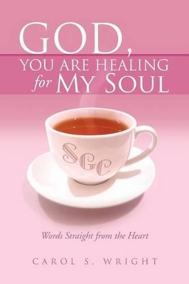 God, You Are Healing for My Soul (Words Straight from the Heart) book