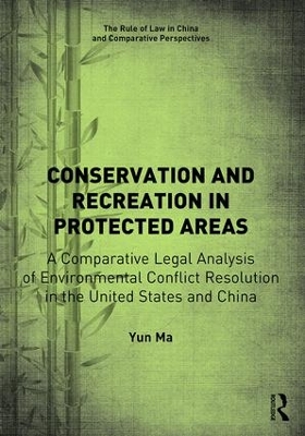 Conservation and Recreation in Protected Areas: A Comparative Legal Analysis of Environmental Conflict Resolution in the United States and China book