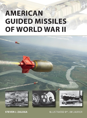 American Guided Missiles of World War II by Steven J. Zaloga