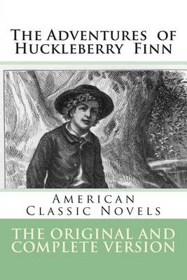 Adventures of Huckleberry Finn - The Original and Complete Version by Mark Twain