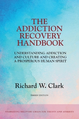 The Addiction Recovery Handbook: Understanding Addiction and Culture and Creating a Prosperous Human Spirit book