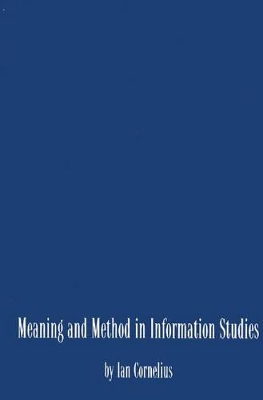 Meaning and Method in Information Studies by Ian Cornelius