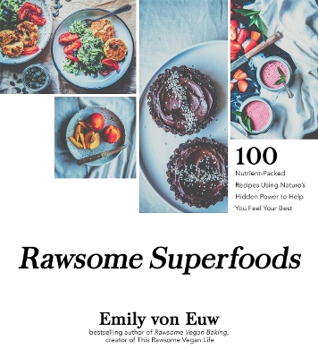 Rawsome Superfoods: 100 Nutrient-Packed Recipes Using Nature’s Hidden Power to Help You Feel Your Best book