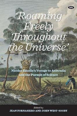 'Roaming Freely Throughout the Universe': Nicolas Baudin's Voyage to Australia and the Pursuit of Science book