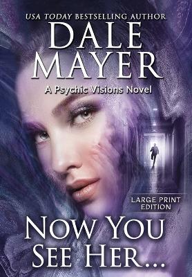 Now You See Her...: A Psychic Visions Novel by Dale Mayer