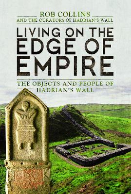 Living on the Edge of Empire: The Objects and People of Hadrian's Wall book