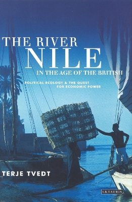 The River Nile in the Age of the British by Terje Tvedt