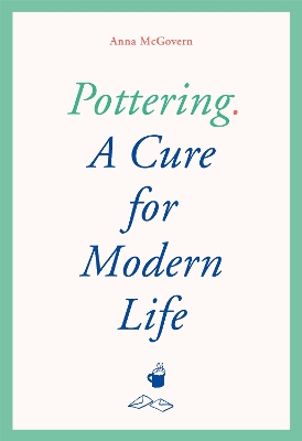 Pottering: A Cure for Modern Life book