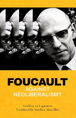 Foucault against Neoliberalism? by Geoffroy de Lagasnerie