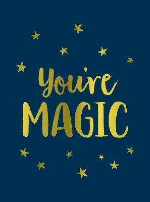 You're Magic: Uplifting Quotes and Spellbinding Statements to Affirm Your Inner Power book