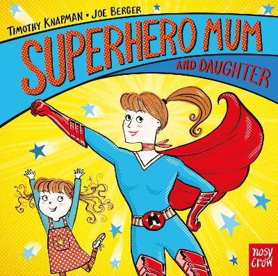 Superhero Mum and Daughter by Timothy Knapman