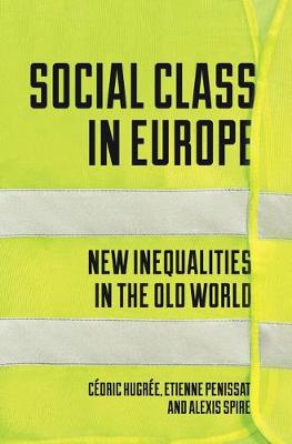 Social Class in Europe: New Inequalities in the Old World by Étienne Penissat