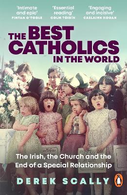 The Best Catholics in the World: The Irish, the Church and the End of a Special Relationship book