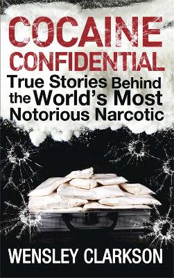 Cocaine Confidential by Wensley Clarkson