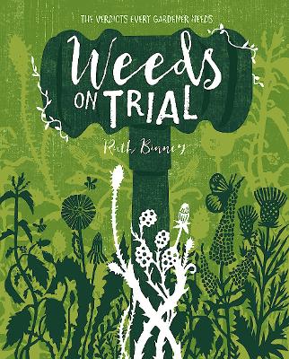 Weeds on Trial: The Verdicts Every Gardener Needs book