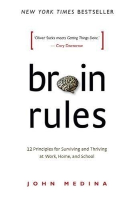 Brain Rules: 12 principles for Surviving and Thriving at Work, Home, and School (Revised Edition). book