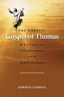 The Gnostic Gospel of Thomas: Wholeness, Enlightenment, and Individuation book