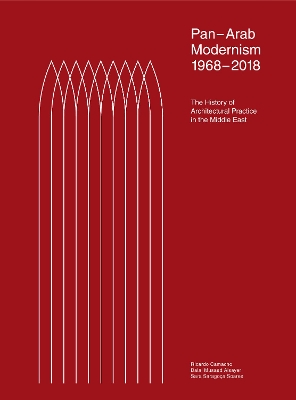 Pan-Arab Modernism 1968-2018: The History of Architectural Practice in The Middle East book