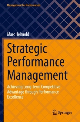 Strategic Performance Management: Achieving Long-term Competitive Advantage through Performance Excellence by Marc Helmold