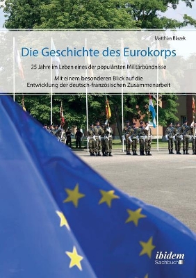 Die Geschichte des Eurokorps. 25 Jahre im Leben eines der popul�rsten Milit�rb�ndnisse book