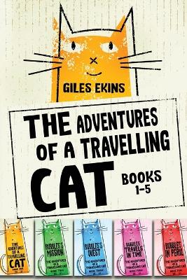 The Adventures Of A Travelling Cat - Books 1-5 by Giles Ekins
