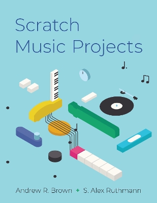 Scratch Music Projects by Andrew R. Brown