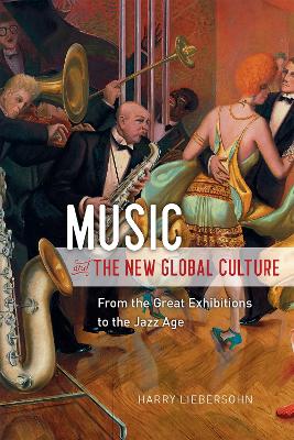 Music and the New Global Culture: From the Great Exhibitions to the Jazz Age book