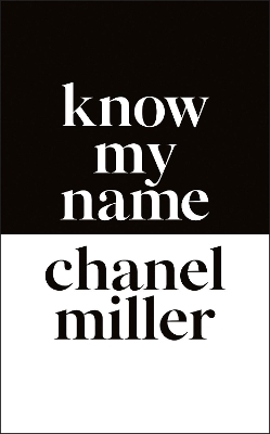 Know My Name: The Survivor of the Stanford Sexual Assault Case Tells Her Story by Chanel Miller