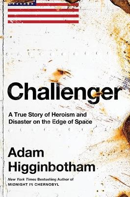 Challenger: A True Story of Heroism and Disaster on the Edge of Space book