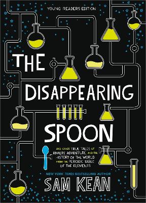 The Disappearing Spoon: And Other True Tales of Rivalry, Adventure, and the History of the World from the Periodic Table of the Elements (Young Readers Edition) book