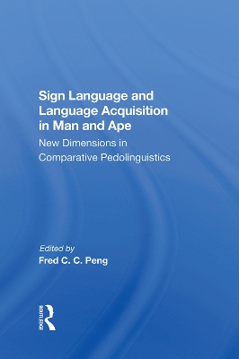 Sign Language And Language Acquisition In Man And Ape: New Dimensions In Comparative Pedolinguistics book