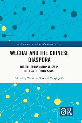 WeChat and the Chinese Diaspora: Digital Transnationalism in the Era of China's Rise by Wanning Sun
