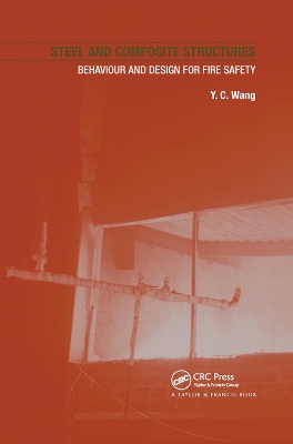 Steel and Composite Structures: Behaviour and Design for Fire Safety by Y.C. Wang