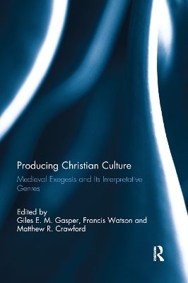 Producing Christian Culture: Medieval Exegesis and Its Interpretative Genres book