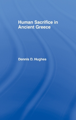 Human Sacrifice in Ancient Greece by Dennis D. Hughes