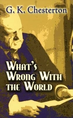 What's Wrong with the World by G K Chesterton