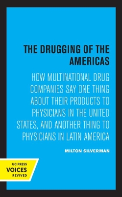 The Drugging of the Americas: How Multinational Drug Companies Say One Thing about Their Products to Physicians in the United States, and Another Thing to Physicians in Latin America by Milton M. Silverman