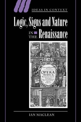 Logic, Signs and Nature in the Renaissance by Ian Maclean